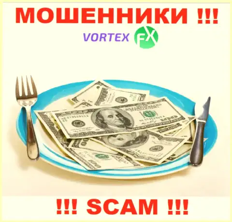 Забрать обратно вложенные денежные средства из Vortex FX Вы не сможете, а еще и раскрутят на погашение выдуманной комиссии